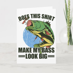 Does This Shirt Make My B Look Big Funny Fishing Card