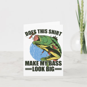 Does This Shirt Make My B Look Big Funny Fishing Card