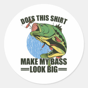 Does This Shirt Make My B Look Big Funny Fishing Classic Round Sticker