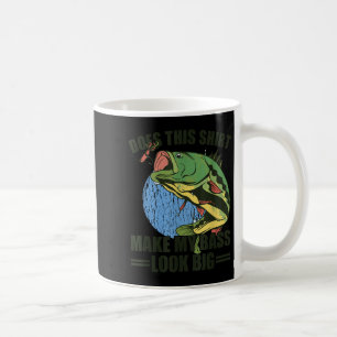 Does This Shirt Make My B Look Big Funny Fishing  Coffee Mug