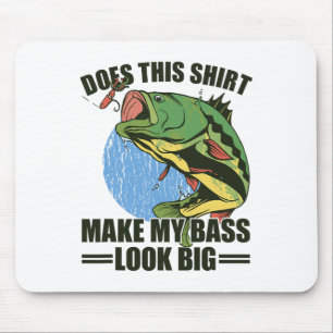 Does This Shirt Make My B Look Big Funny Fishing Mouse Pad