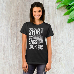Does This Shirt Make My Bass Look Big