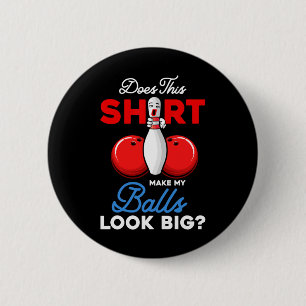Does This Shirt Make My Look Big Bowling Ll Bowler 6 Cm Round Badge