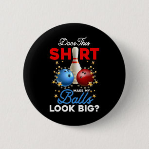 Does This Shirt Make My Look Big Bowling Ll Bowler 6 Cm Round Badge