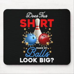 Does This Shirt Make My Look Big Bowling Ll Bowler Mouse Pad