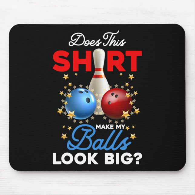 Does This Shirt Make My Look Big Bowling Ll Bowler Mouse Pad (Front)