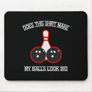 Does This Shirt Make My Look Big Bowling Tee Mouse Pad