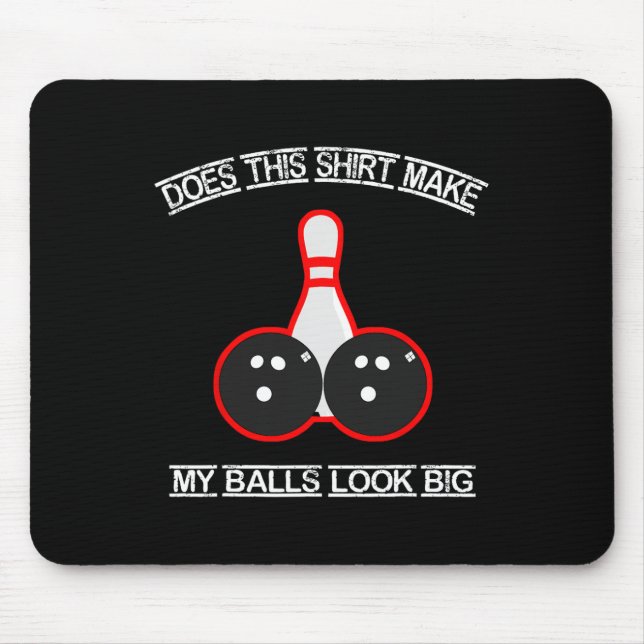 Does This Shirt Make My Look Big Bowling Tee  Mouse Pad (Front)