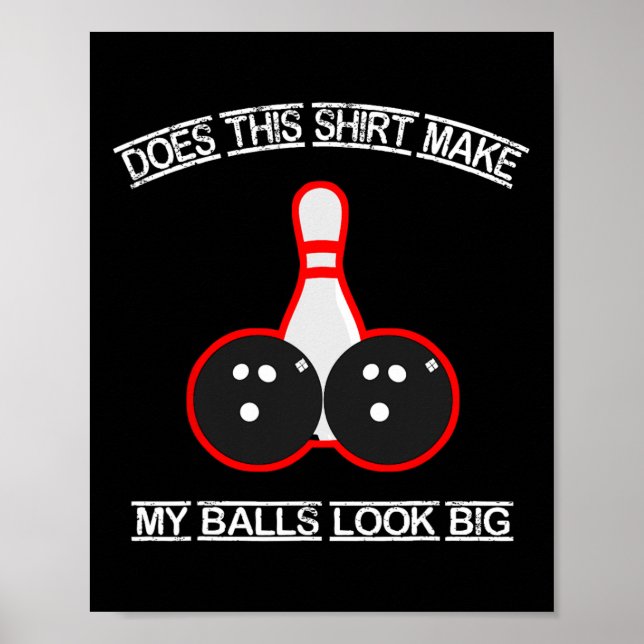 Does This Shirt Make My Look Big Bowling Tee  Poster (Front)