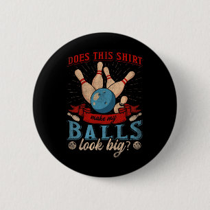 Does This Shirt Make My Look Big - Funny Bowling 6 Cm Round Badge