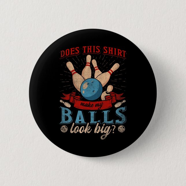 Does This Shirt Make My Look Big - Funny Bowling  6 Cm Round Badge (Front)