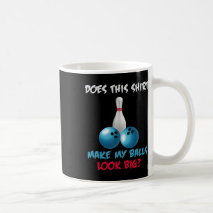 Does This Shirt Make My Look Big Funny Bowling Coffee Mug