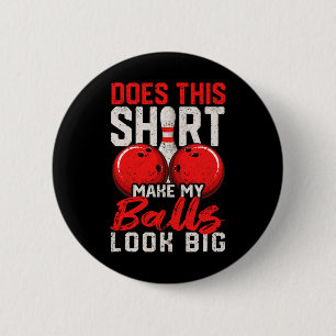 Does This Shirt Make My Look Big Funny Bowling Pla 6 Cm Round Badge