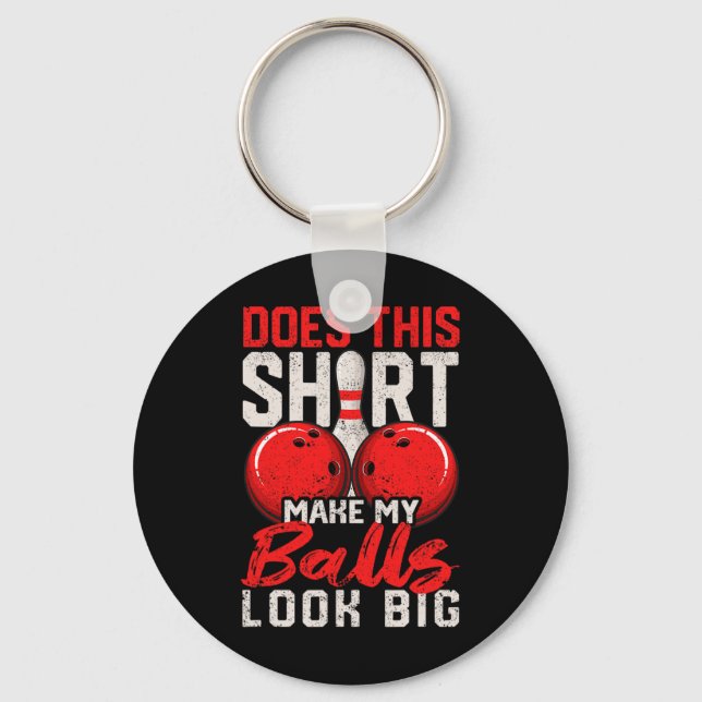 Does This Shirt Make My Look Big Funny Bowling Pla Key Ring (Front)