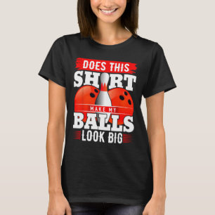 Does This Shirt Make My Look Big Shirt Bowling 2