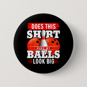 Does This Shirt Make My Look Big Shirt Bowling 2 6 Cm Round Badge