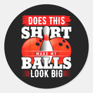 Does This Shirt Make My Look Big Shirt Bowling 2  Classic Round Sticker