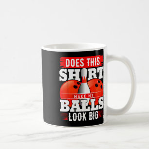 Does This Shirt Make My Look Big Shirt Bowling 2 Coffee Mug