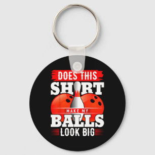 Does This Shirt Make My Look Big Shirt Bowling 2 Key Ring