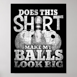 Does This Shirt Make My Look Big Shirt Bowling Poster