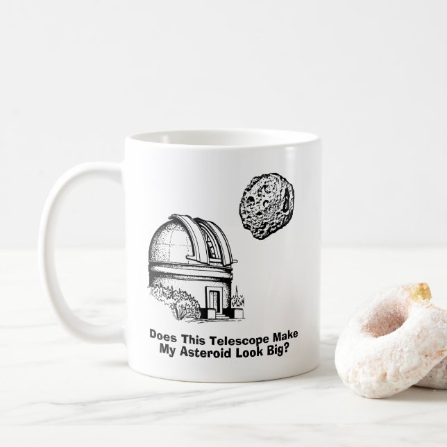 Does This Telescope Make My Asteroid Look Big? Coffee Mug (With Donut)