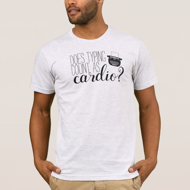 "Does Typing Count as Cardio?" T-Shirt (Front)