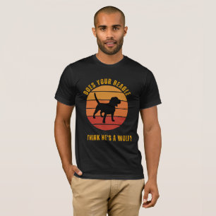 DOES YOUR BEAGLE THINK HE'S A WOLF DESIGN T-Shirt