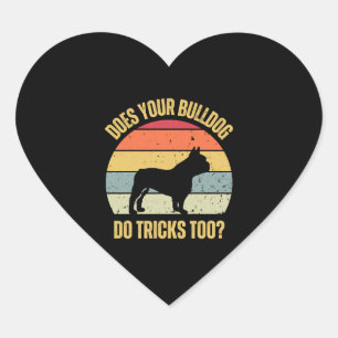 Does Your Bulldog Do Tricks Too Heart Sticker