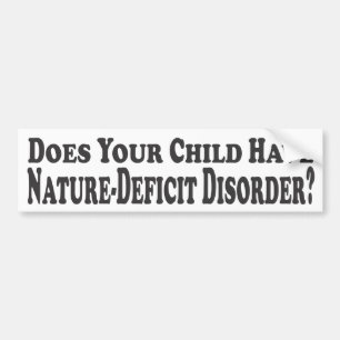 Does Your Child have Nature-Deficit Disorder? - Bu Bumper Sticker
