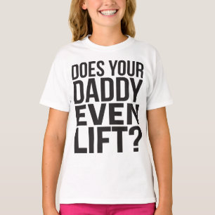 Does Your Daddy Even Lift? T-Shirt