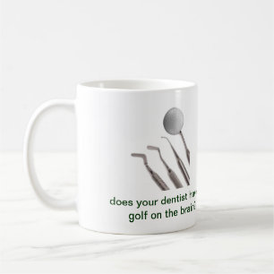 does your dentist have golf on the brain? coffee mug