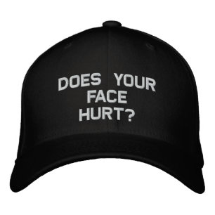 Does Your Face Hurt? Embroidered Hat