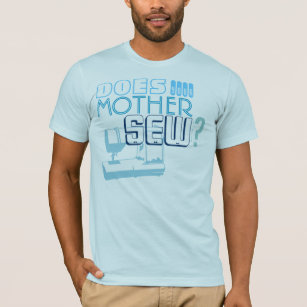 Does Your Mother Sew? T-Shirt