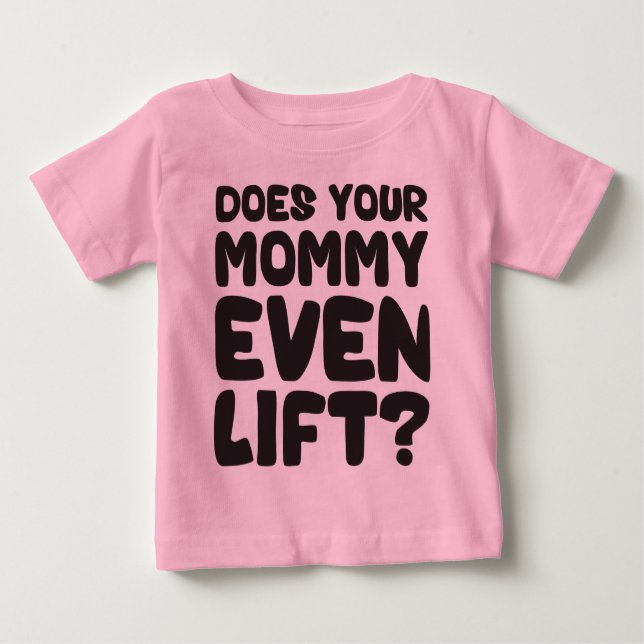 Does Your Mummy Even Lift? Baby T-Shirt (Front)