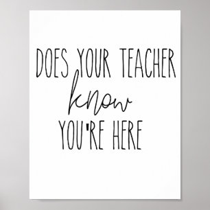 Does your teacher  know you're here- wall poster