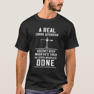 Doesn t Stop Heavy Equipment Operator Crane Operat T-Shirt
