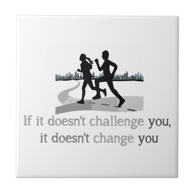 Doesn't Challenge Doesn't change Inspirational Ceramic Tile (Front)