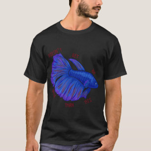 Doesn't Get Any Betta (Fish) Than This T-Shirt