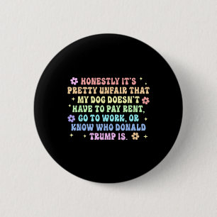 Doesn't Have To Pay Rent Go To Work Or Know Donald 6 Cm Round Badge