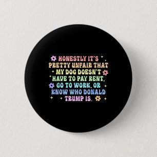 Doesn't Have To Pay Rent Go To Work Or Know Donald 6 Cm Round Badge