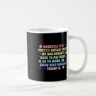 Doesn't Have To Pay Rent Go To Work Or Know Donald Coffee Mug