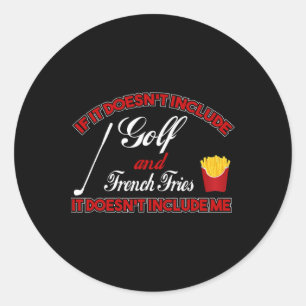 Doesn't Involve Golf And French Fries Sports Fan Classic Round Sticker
