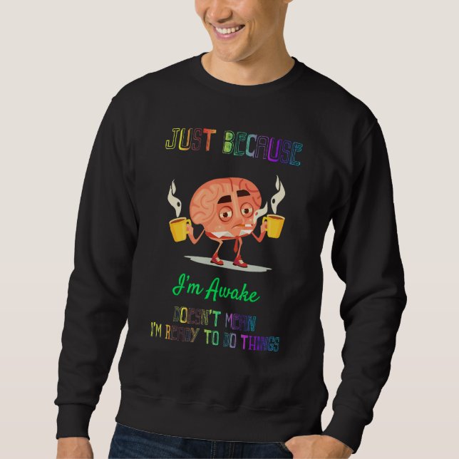 Doesn't Mean I'm Ready To Do Things Funny Sayings  Sweatshirt (Front)