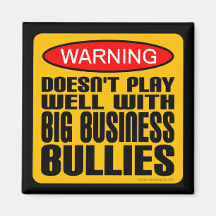 Doesn't Play Well With Big Business Bullies Magnet