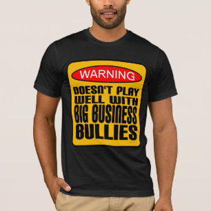 Doesn't Play Well With Big Business Bullies T-Shirt