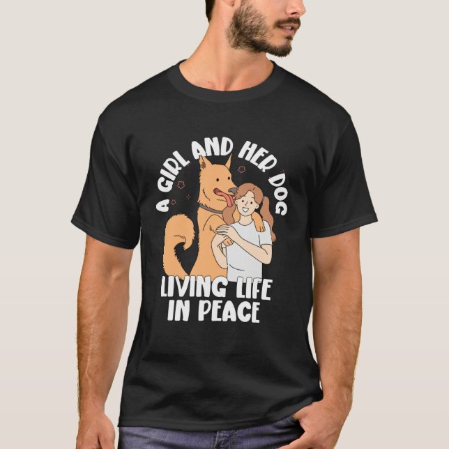 Dog  A Girl And Her Dog Living Life In Peace T-Shirt (Front)