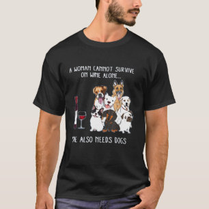 Dog A Woman Cannot Survive On Wine Alone She Also T-Shirt
