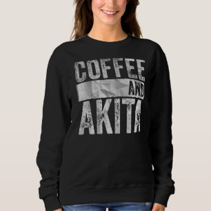 Dog Apparel Pet Owner Coffee And Akita Sweatshirt