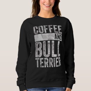 Dog  Apparel Pet Owner  Coffee And Bull Terrier Sweatshirt