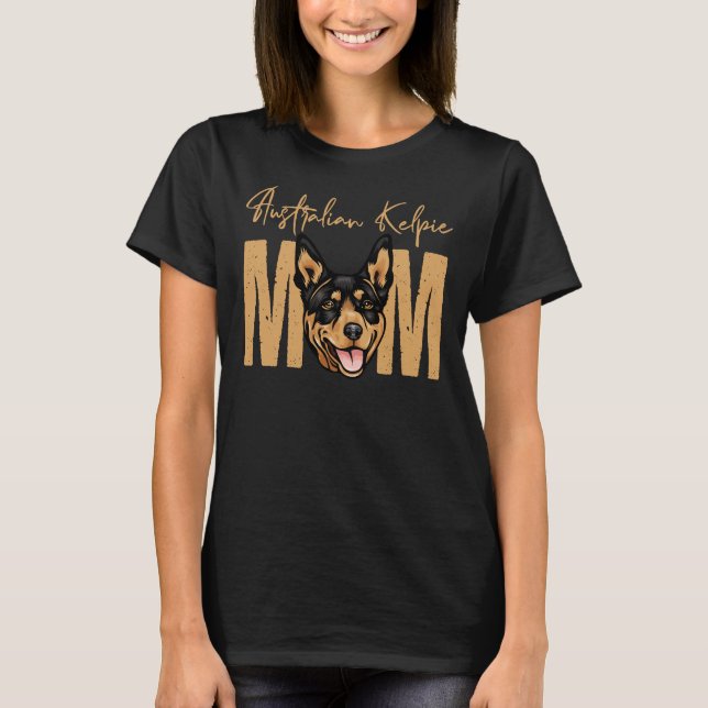 Dog Australian Kelpie Mom Dog Mom idea for Austral T-Shirt (Front)